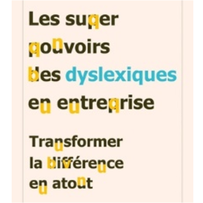 Page de couverture du livre "Les supers pouvoirs des dyslexiques en entreprise. Transformer la différence en atout"